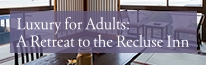 Luxury for Adults: A Retreat to the Recluse Inn