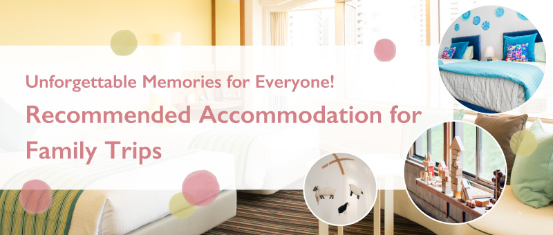 Recommended Accommodation for Family Trips